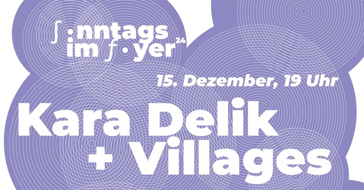 Sonntags im Foyer: Kara Delik | Villages