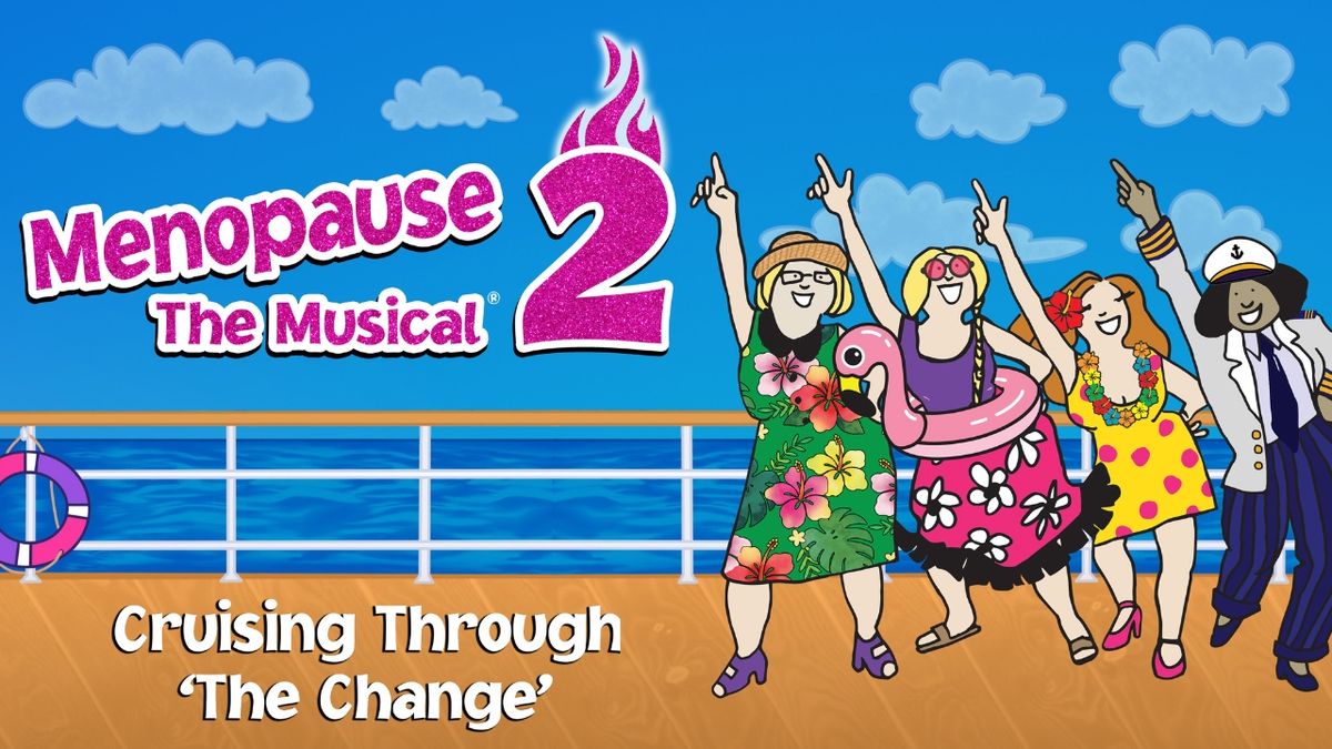 Menopause The Musical 2: Cruising Through \u2018The Change\u2019\u00ae