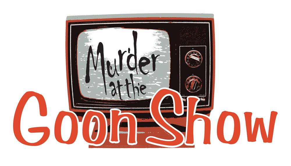 Murder at the Goon Show! - presented by LAH Drama Troupe