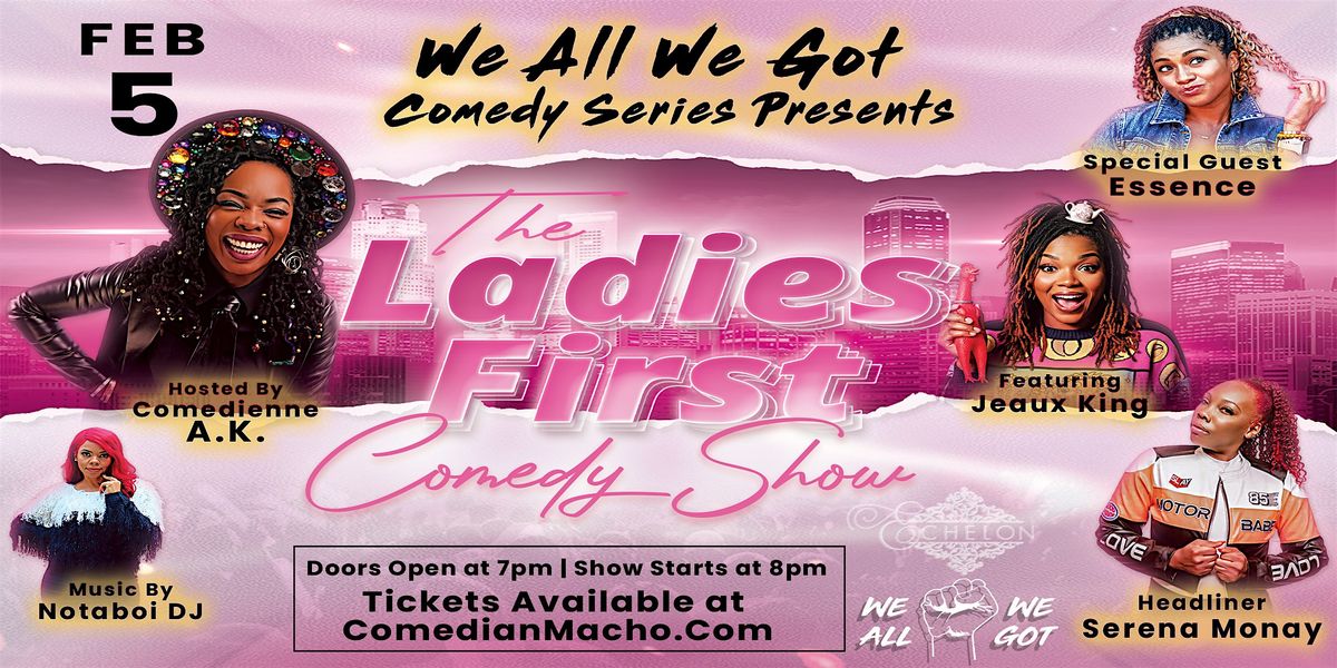We All We Got Comedy Series presents... Ladies First Comedy Show ...