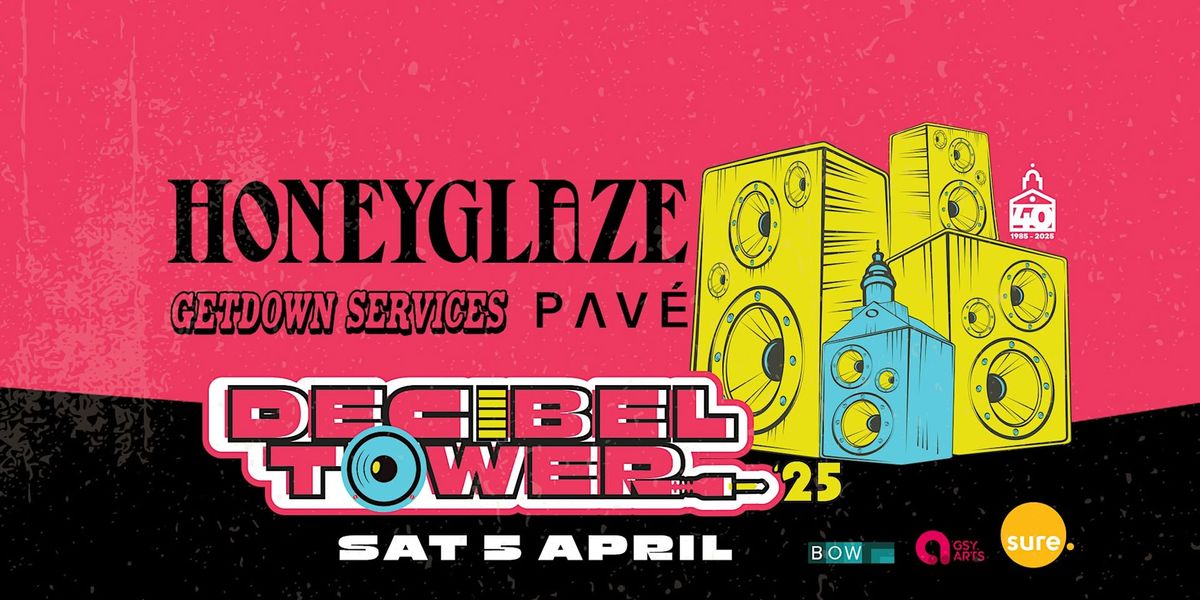 Decibel Tower '25 with Honeyglaze, Getdown Services, Pav\u00e9 & more