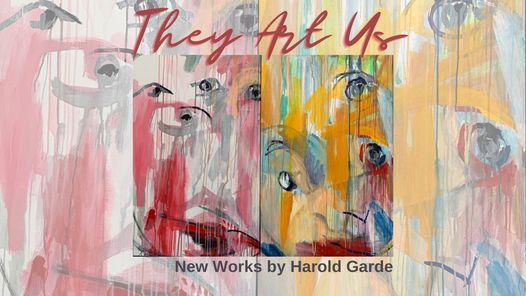 They Art Us: New Works by Harold Garde