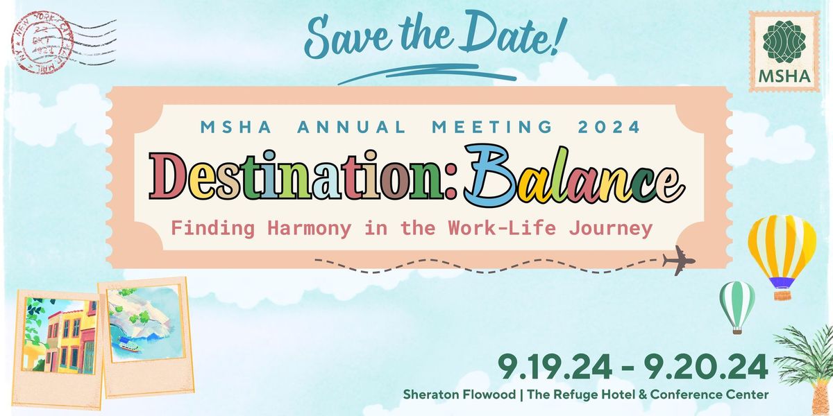 MSHA Annual Meeting 2024 "Destination: Balance, Finding Harmony in the Work-Life Journey"