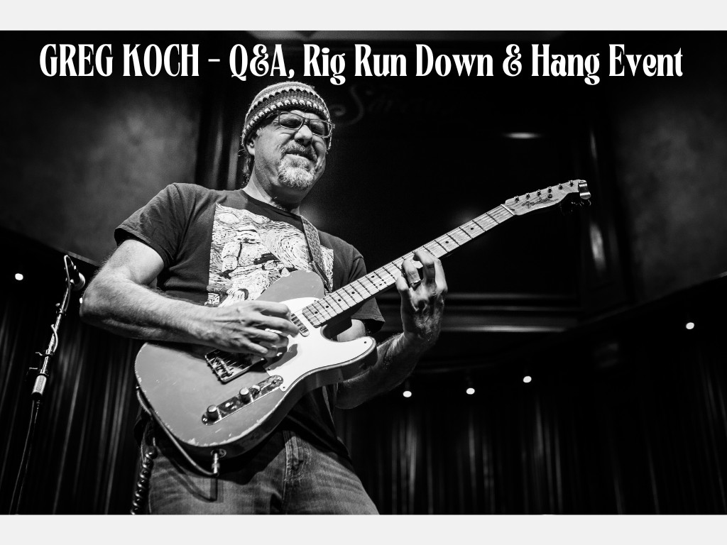 Greg Koch - Q&A, Rig Run Down & Hang Event.