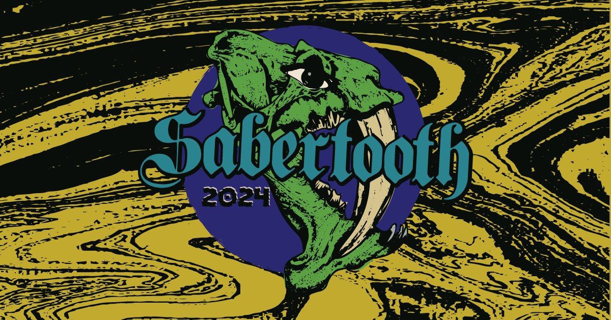 SABERTOOTH 2024 [2 days] w\/ Frankie & the Witch Fingers (5\/31), Elder (6\/1) & many more! 