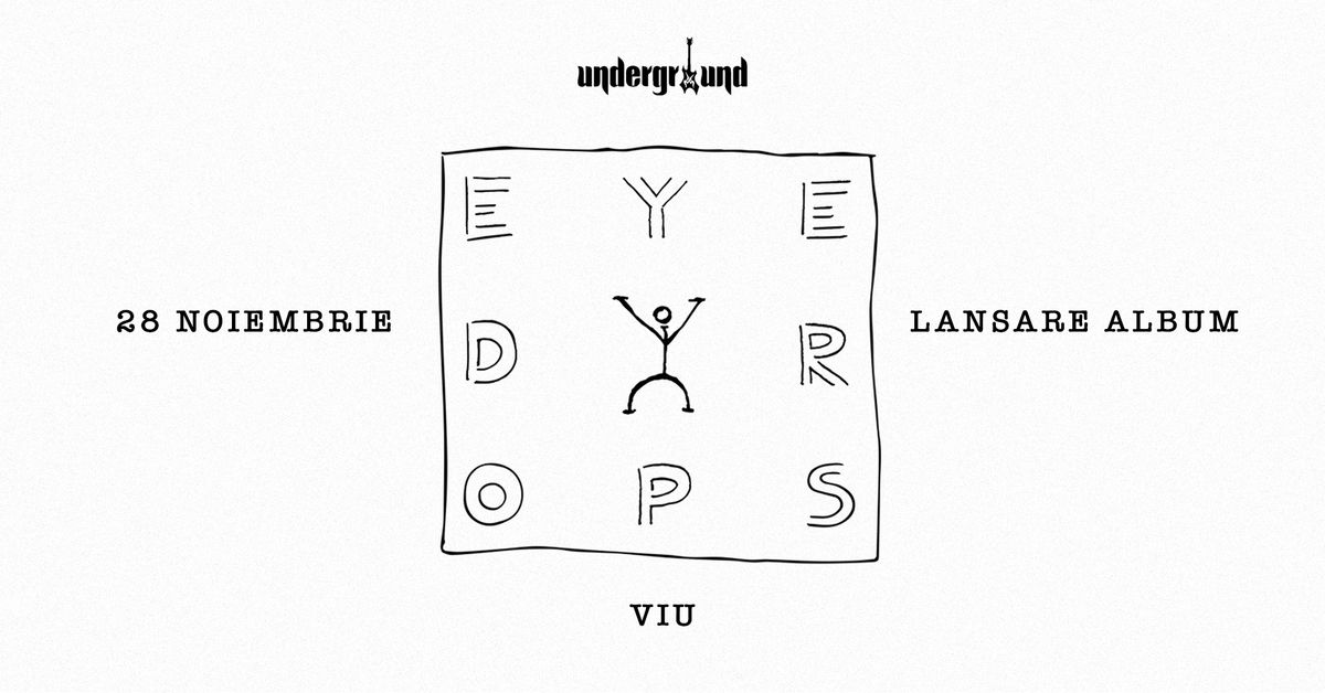 EYEDROPS \u2022 Lansare Album \u201eVIU\u201d \u2022 Underground Pub \u2022 28.11