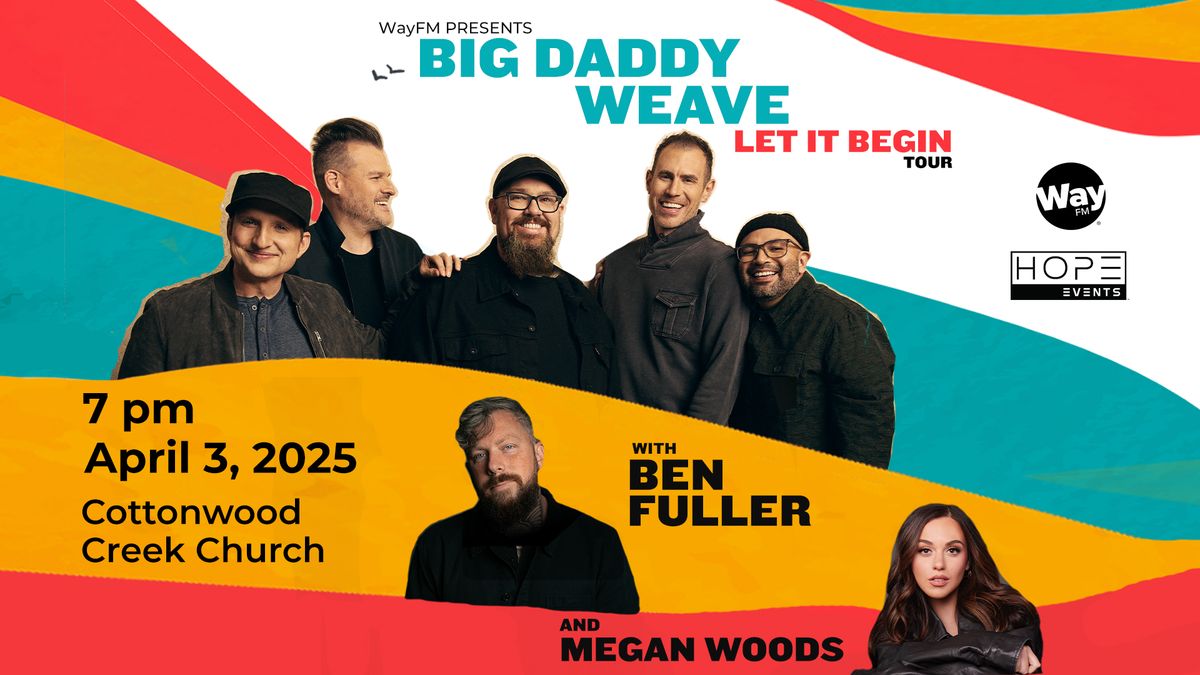 WayFM presents: Big Daddy Weave Let It Begin Tour with Ben Fuller and Megan Woods    