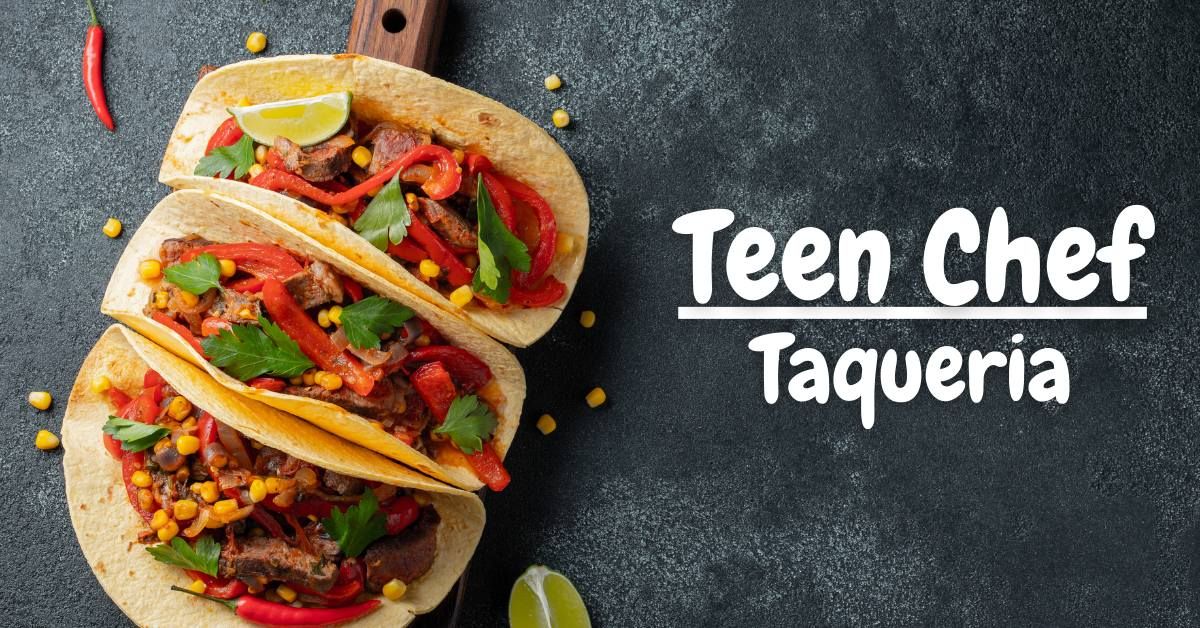 Teen Chef: Taqueria