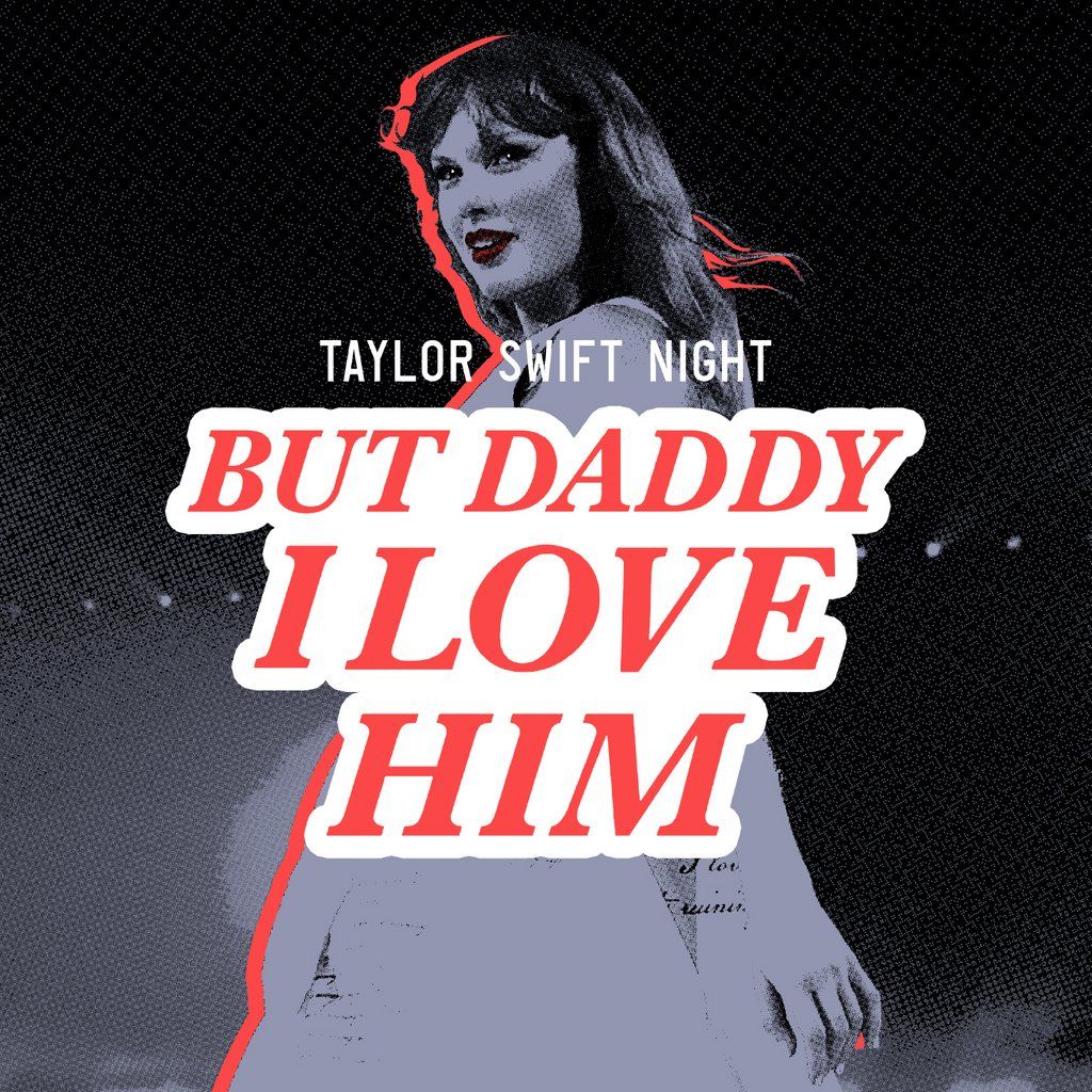 Taylor Swift Night - But Daddy I Love Him!