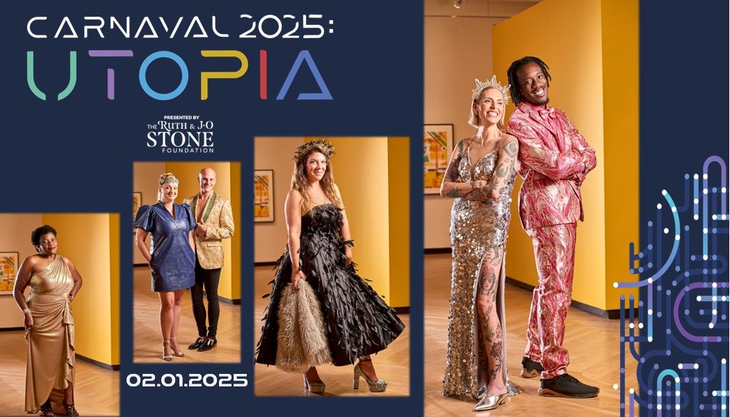 Carnaval 2025: Utopia presented by The Ruth & J O Stone Foundation