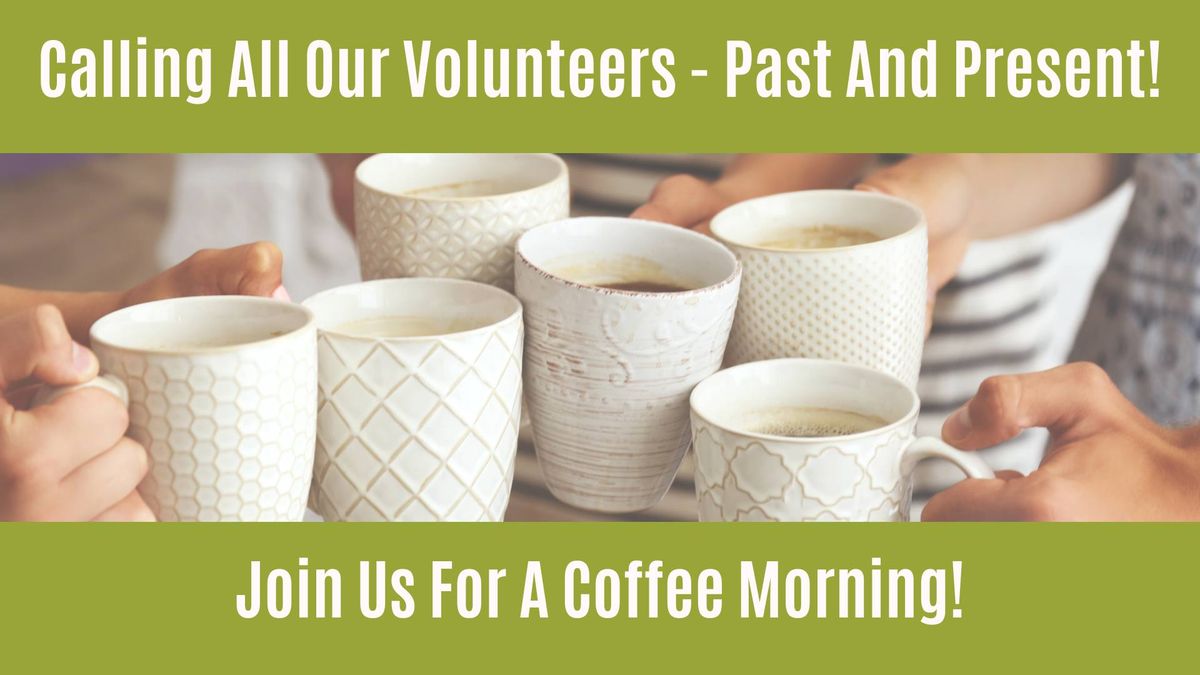 Volunteers Coffee Morning!
