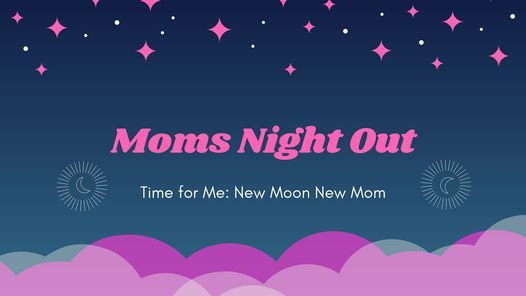 New Moon New Mom: Moms Night Out