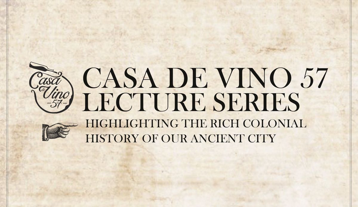 Casa de Vino 57 Historical Lecture Series - 4th Lecture