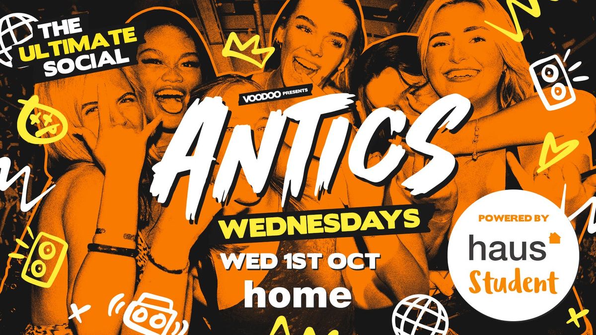 Antics Wednesdays! @ HOME - Wednesday 1st October 