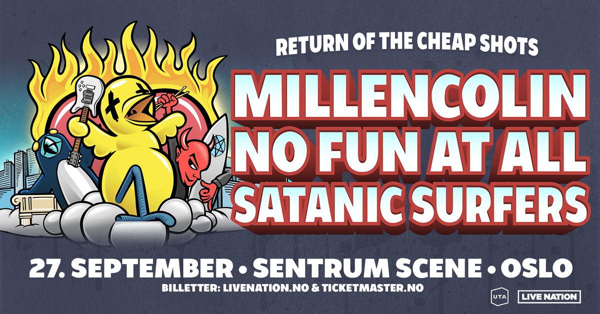 Millencolin + No Fun At All + Satanic Surfers \u2013 F\u00c5 BILL. \/ Sentrum Scene \/ Pres. av Live Nation