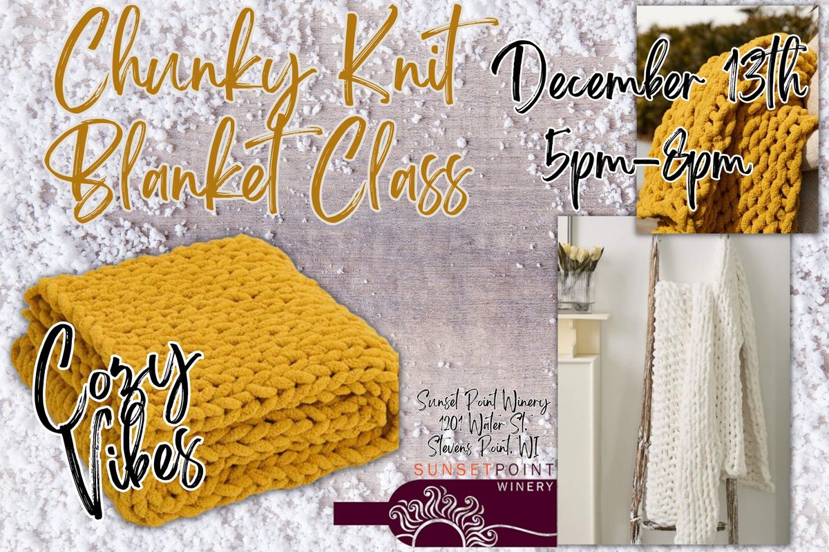 Sip & Knit Chunky Knit Blanket Class @ Sunset Point Winery 