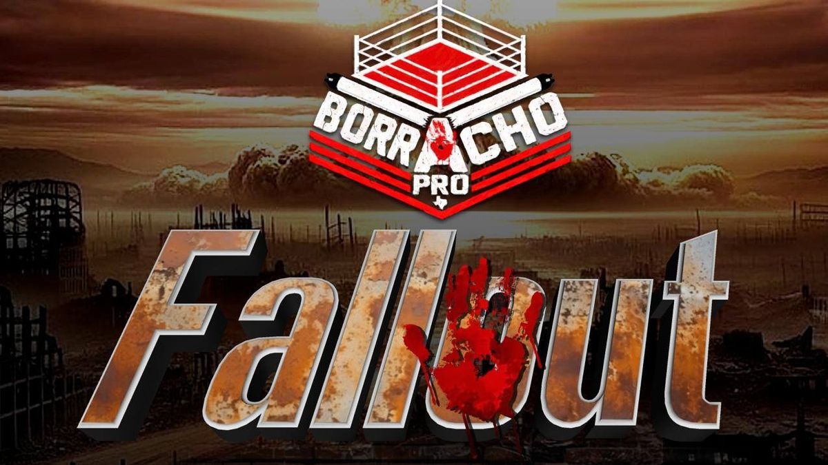 Borracho Pro Wrestling Presents: FALLOUT!