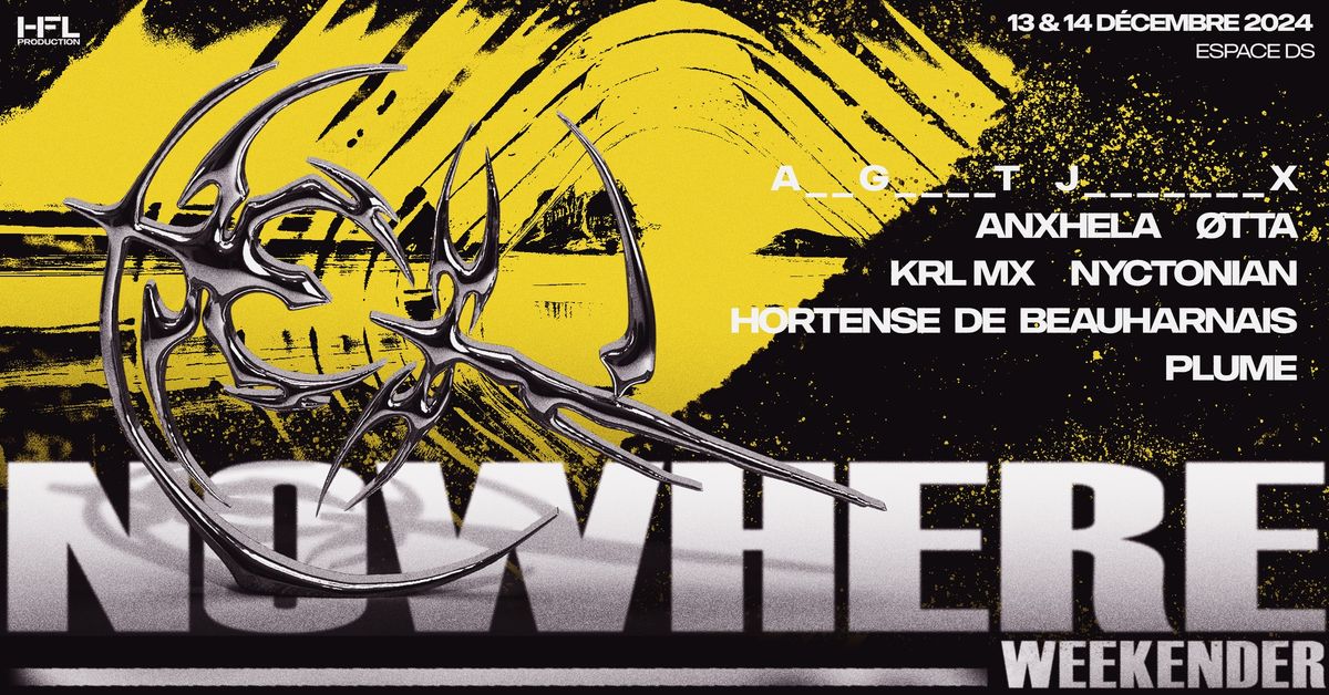 NOWHERE WEEKENDER w\/ ANXHELA \/ \u00d8TTA \/  KRL MX \/ NYCTONIAN \/ HORTENSE \/ PLUME & 2 SECRETS GUESTS !