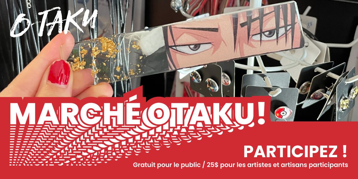 MARCH\u00c9 OTAKU !  Artistes, artisans et cr\u00e9atifs geek - Mangas et anime   \u00e0 l'honneur !