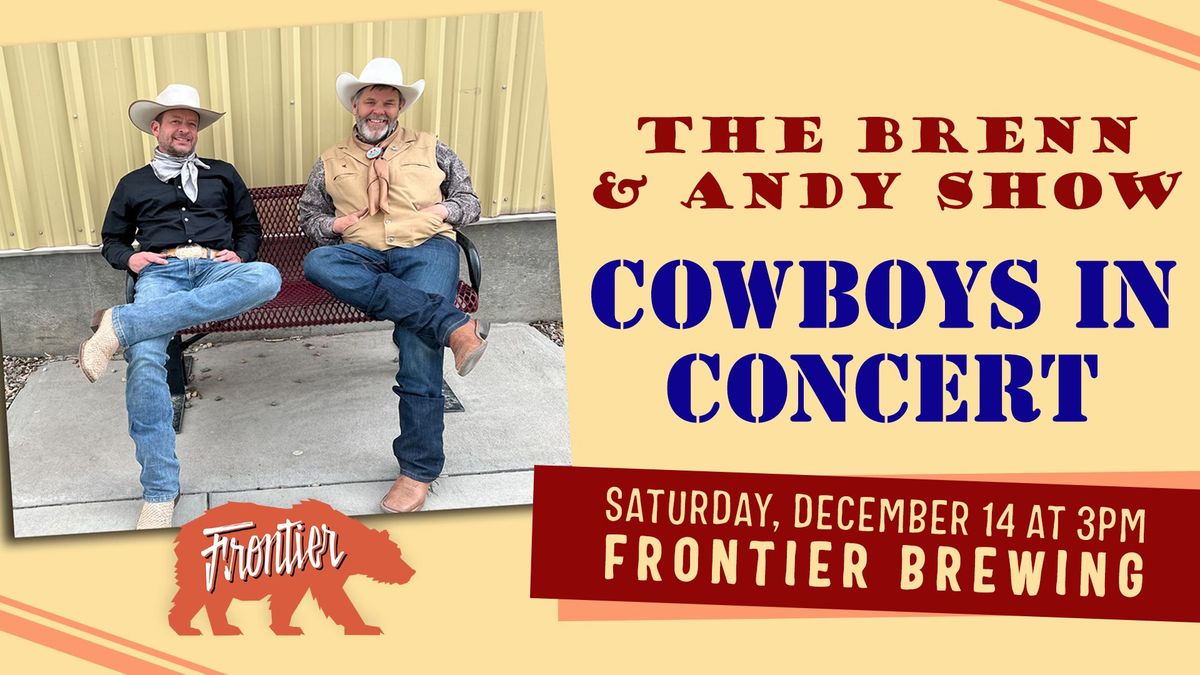 Cowboys in Concert with Brenn Hill & Andy Nelson @ Frontier!