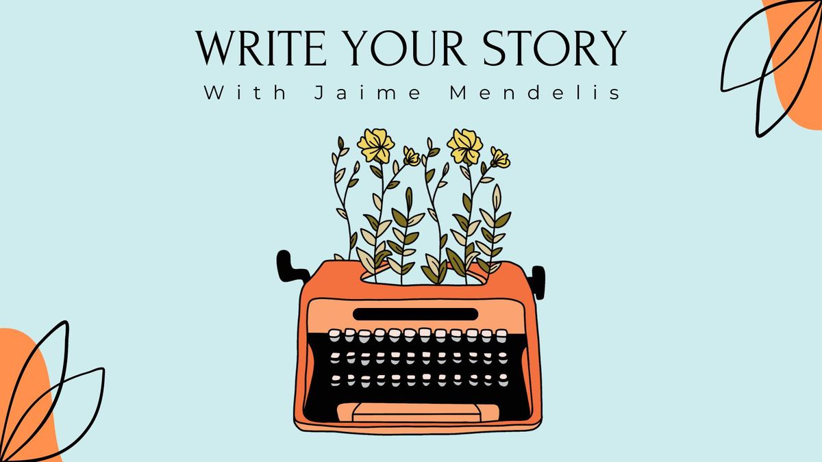 Write Your Story Workshop with Jaime Mendelis