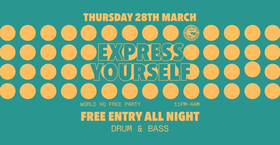 Express Yourself Free Party - Drum & Bass - World HQ \/ Free Entry All Night ?
