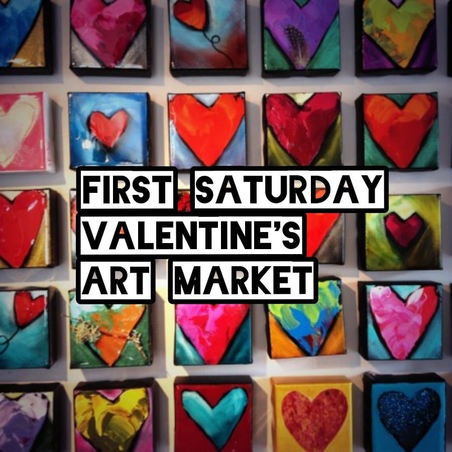 First Saturday Valentine's Art Market