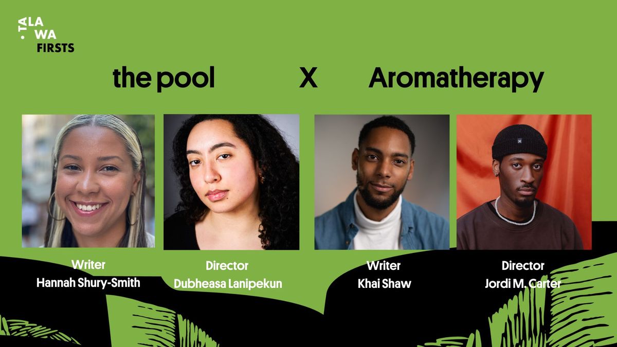 3 July 2024 | Talawa Firsts 2024 Presents: Double Bill | the pool  x Aromatherapy