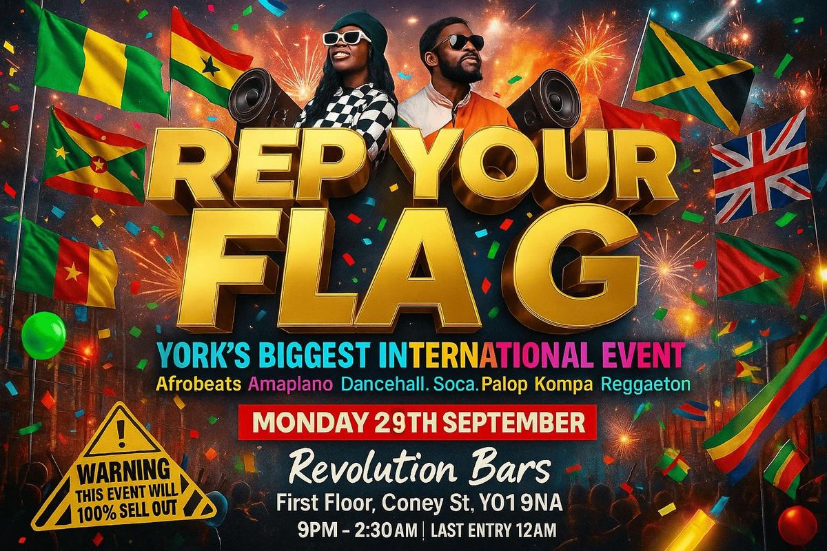 REP YOUR FLAG: YORK\u2019S BIGGEST INTERNATIONAL PARTY