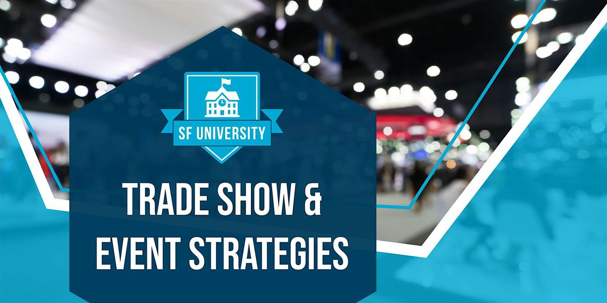 SF University: Trade Show & Event Strategies