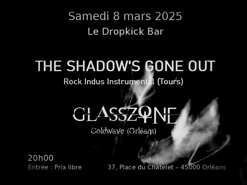 THE SHADOW'S GONE OUT + GLASSZONE \/ LE DROPKICK ORLEANS