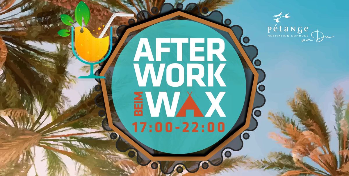 \ud83c\udf34 AFTERWORK BEIM WAX\ud83c\udf34