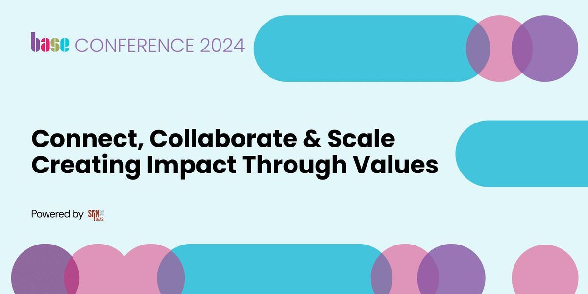 BASE 2024 - Connect, Collaborate and Scale: Creating Impact Through Values