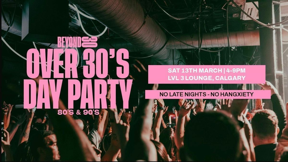 80s & 90s Over 30s Daytime Clubbing - CALGARY Tickets, LVL Three Bar ...