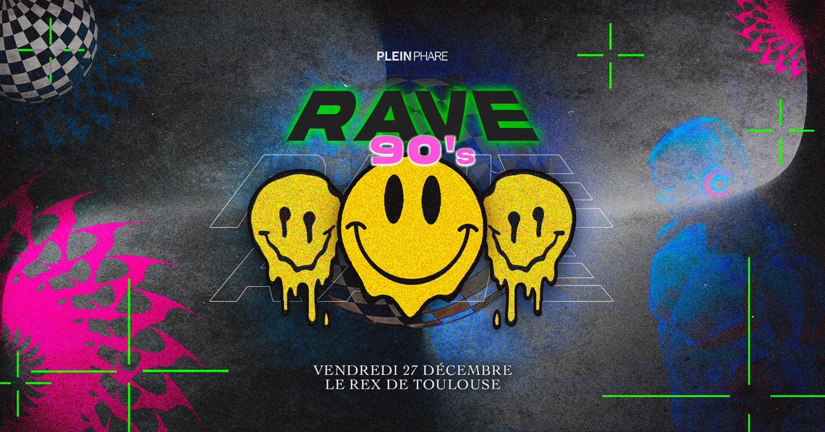 RAVE 90\u2019S \ud83d\ude43 \u2726 PLEIN PHARE \u2726 LE REX DE TOULOUSE\ud83d\udc9a