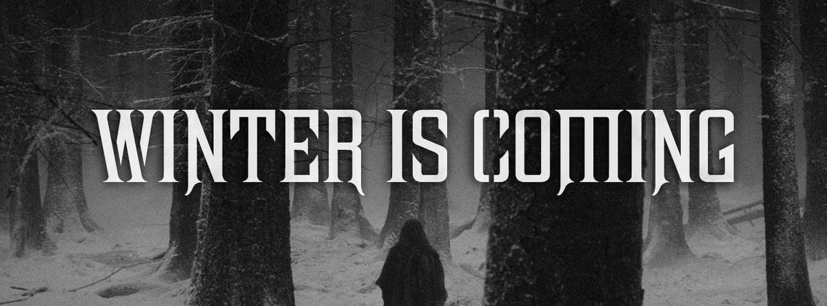 Winter is Coming - Part VIII