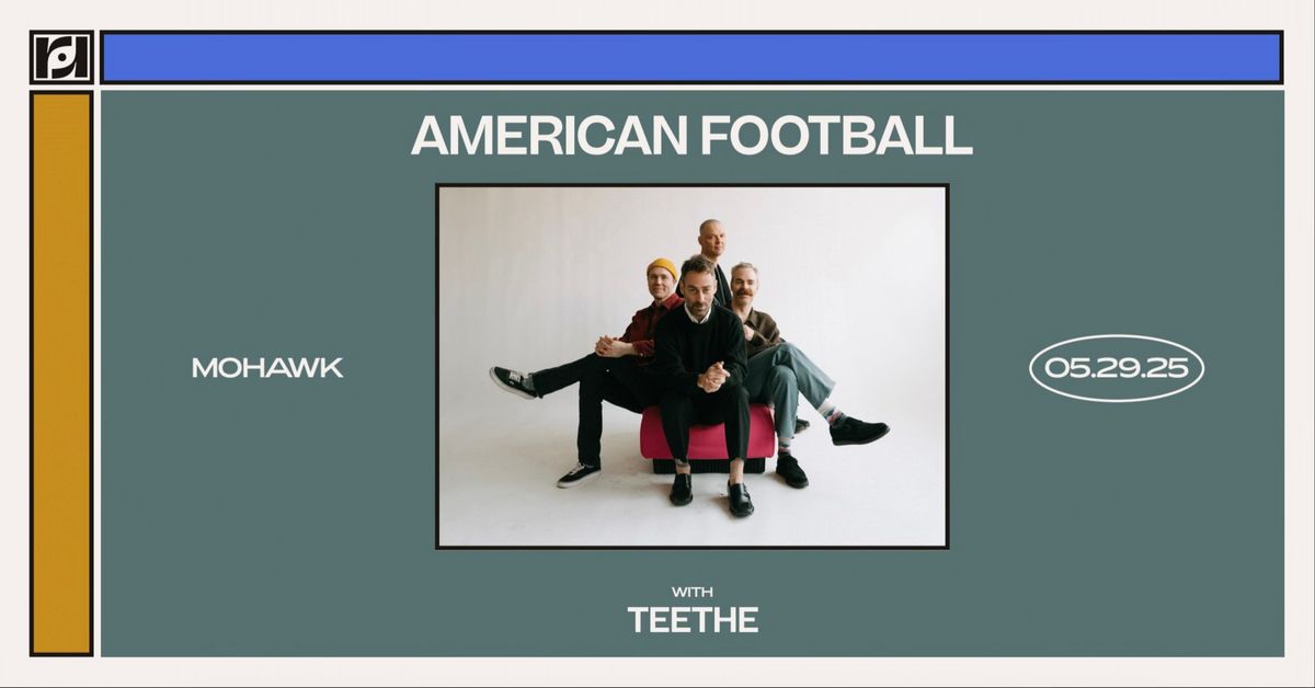 Resound Presents: American Football w\/ Teethe at Mohawk on 5\/29