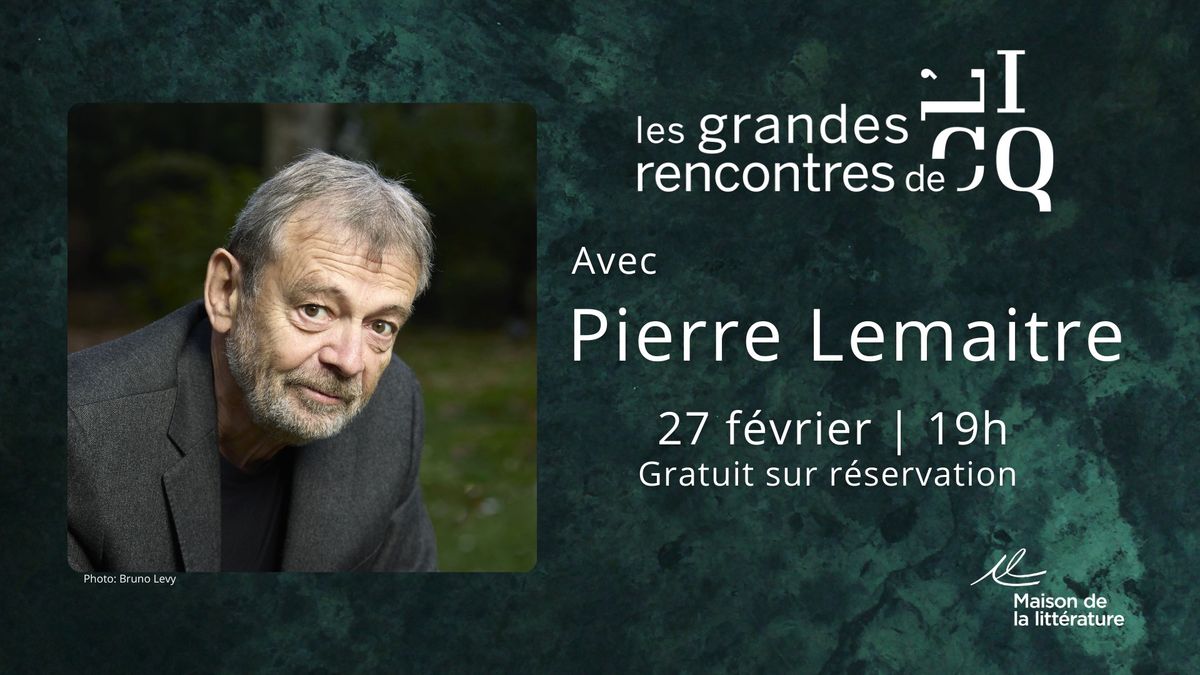 COMPLET \u2014 Les grandes rencontres de L'ICQ: Pierre Lemaitre