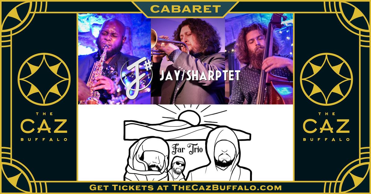 Jay\/Sharp-tet w\/ Far Trio | Cabaret at The Caz