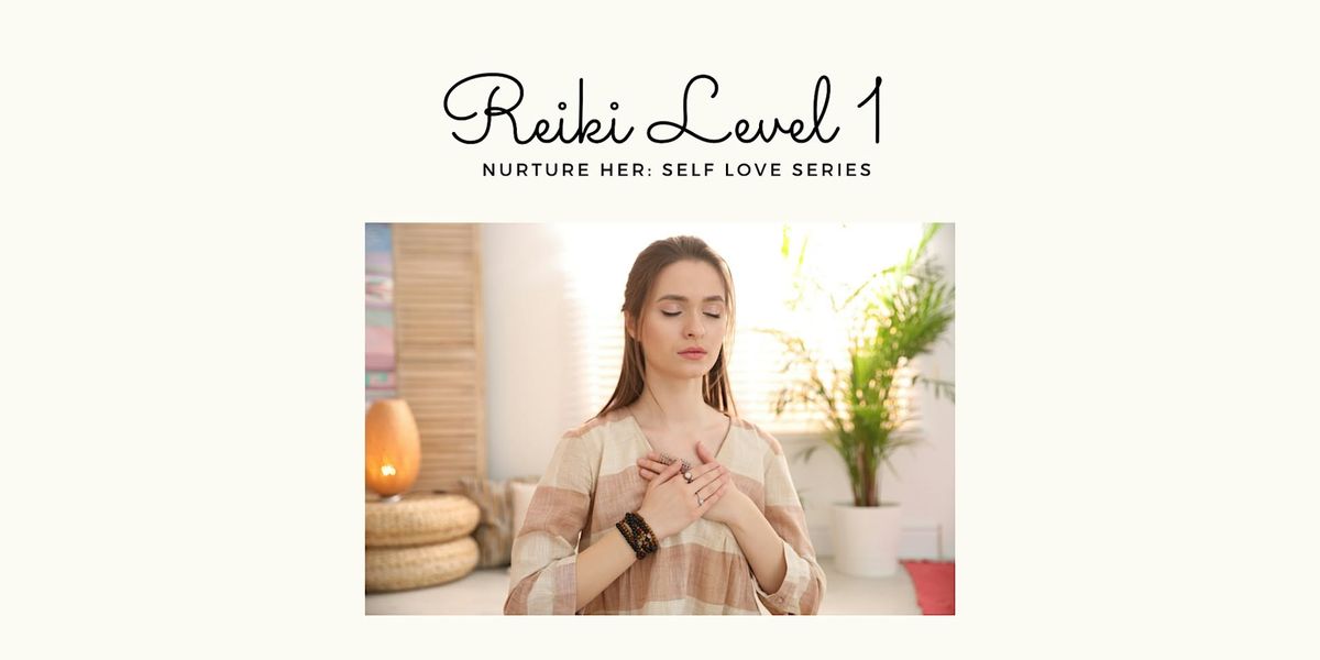 Nurture Her: Reiki Level 1 Training & Self Love