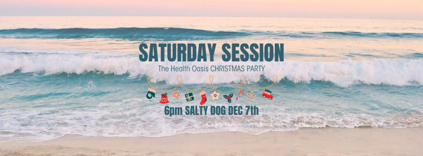 SATURDAY SESSION - The Health Oasis Christmas Party 