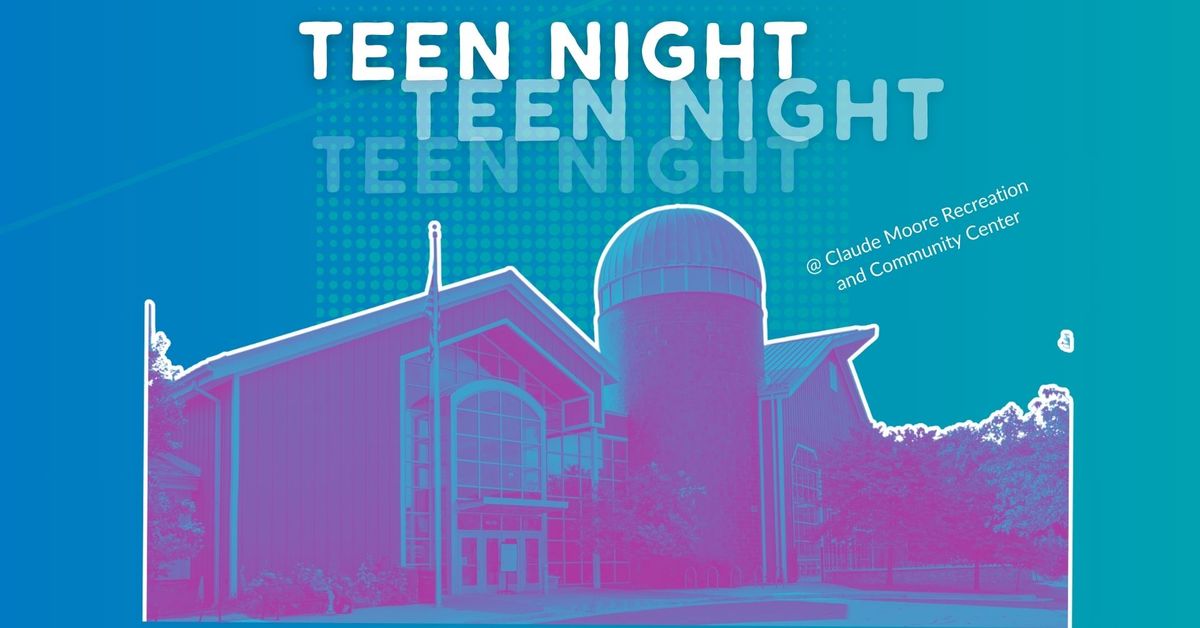 Teen Night @ Claude Moore Recreation & Community Center