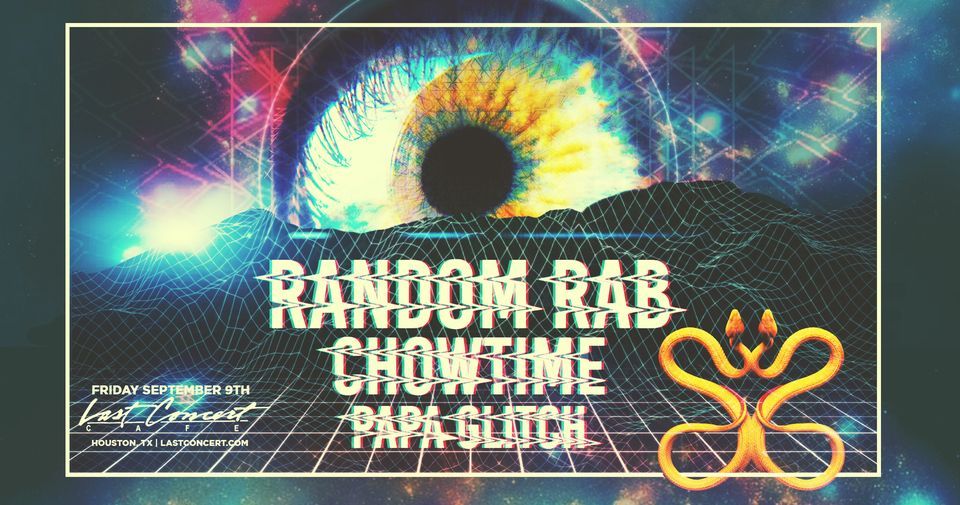 Random Rab + ChowTyme + PapaGlitch at Last Concert Cafe | Houston, TX