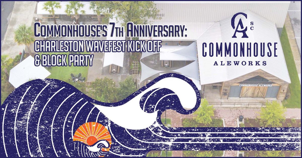 Commonhouse 7th Anniversary: Charleston Wavefest Kickoff & Block Party Party 