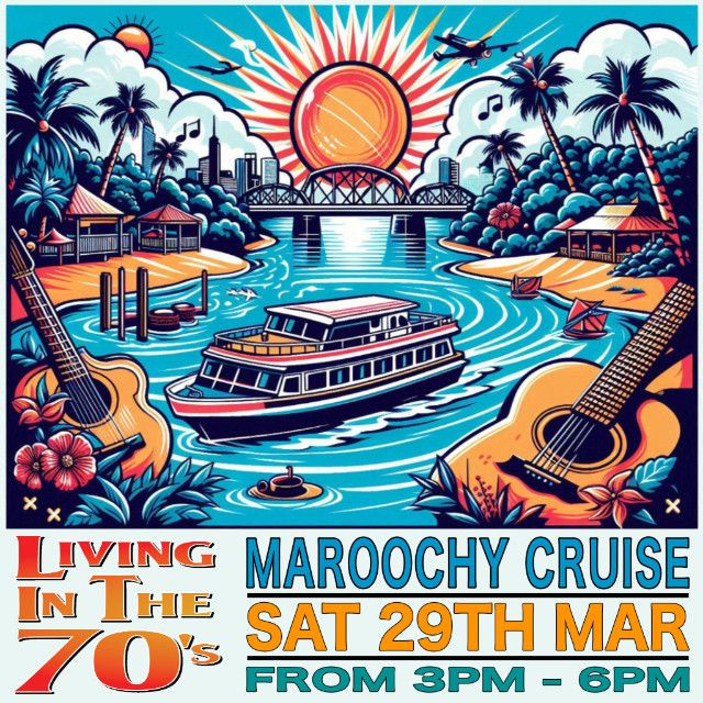 Living In The 70s - Maroochy Cruise SAT 29th MARCH