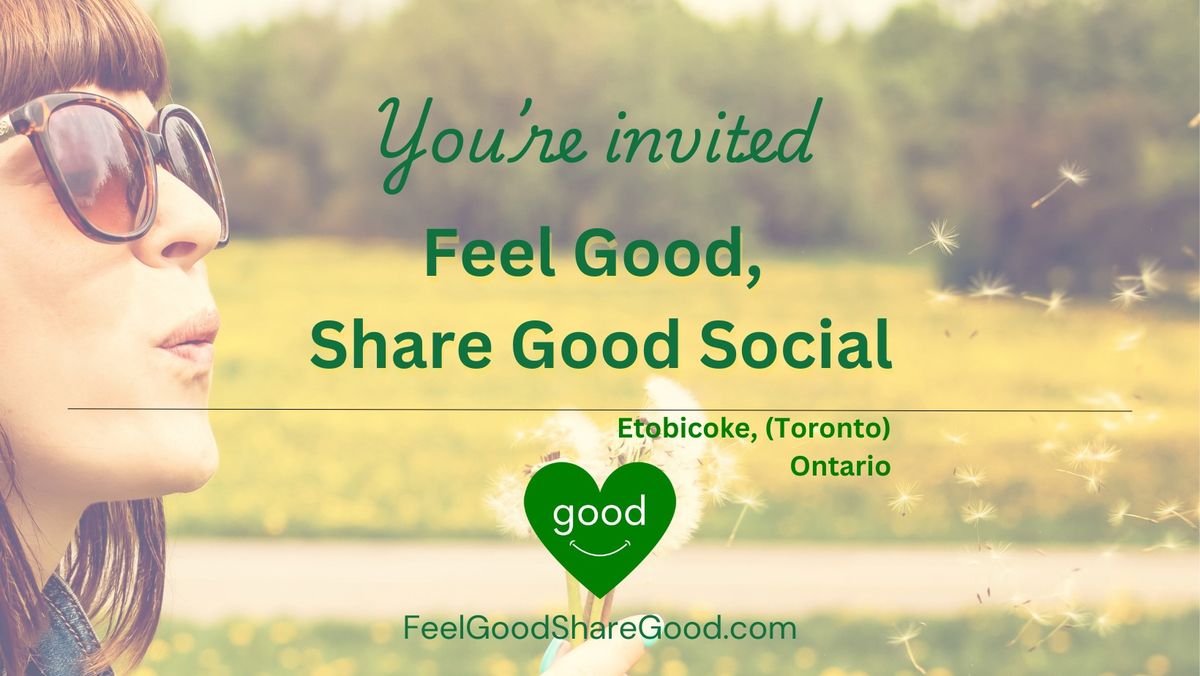 Feel Good, Share Good \ud83d\udc9a in Etobicoke (Toronto)