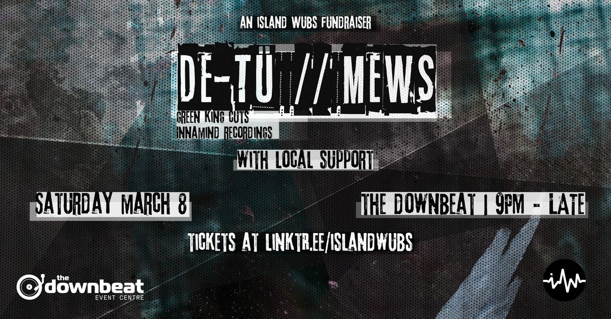 DE-T\u00dc \/\/ MEWS - An Island Wubs Fundraiser