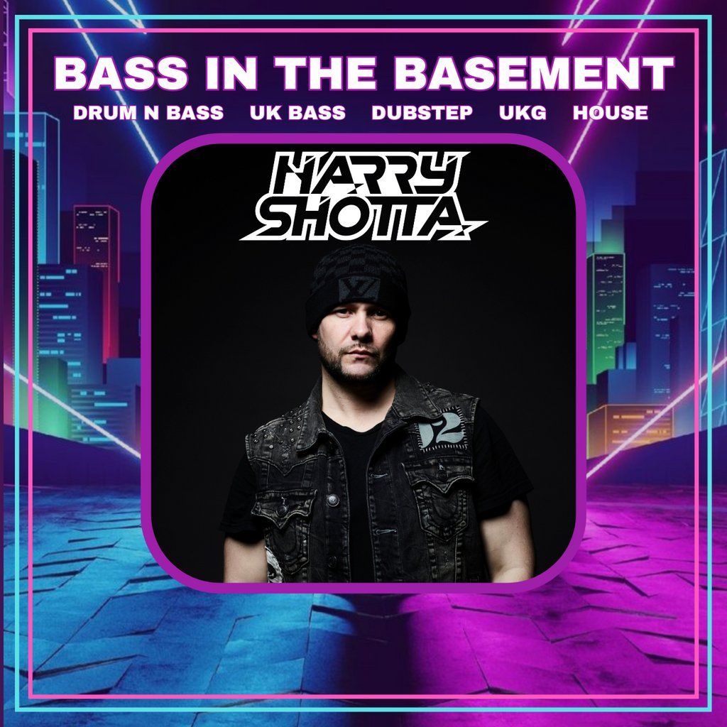 Bass In The Basement \/\/ HARRY SHOTTA + support