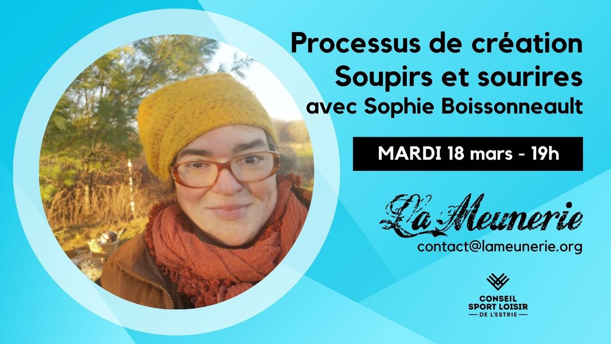 Processus de cr\u00e9ation; Soupirs et sourires avec Sophie Boissonneault \u00e0 La Meunerie