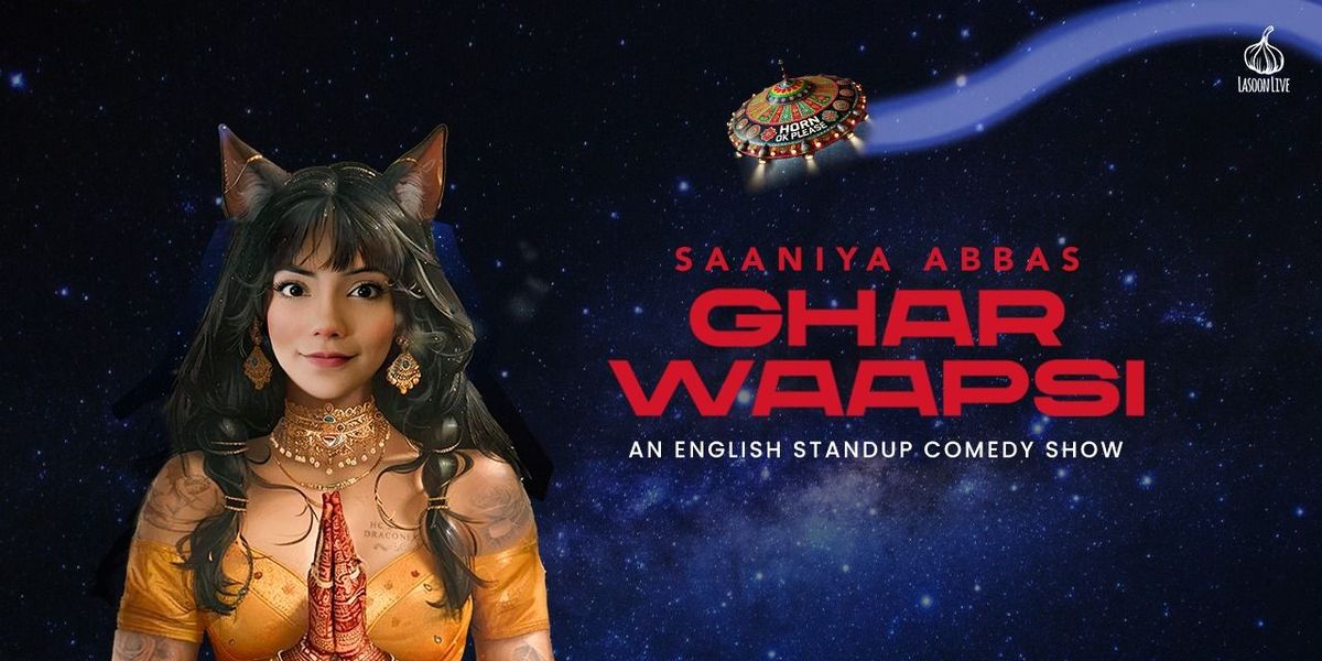 Saaniya Abbas - Ghar Waapsi (Comedy show)